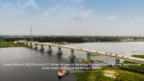 Construction of 630.00m long PC Girder Bridge on Narshingdi – Karimpur road over  Meghna river under sadar Upazila of Narshingdi District. Contract Value: Tk 80,81,80,634.36. USD 9.5 Million.